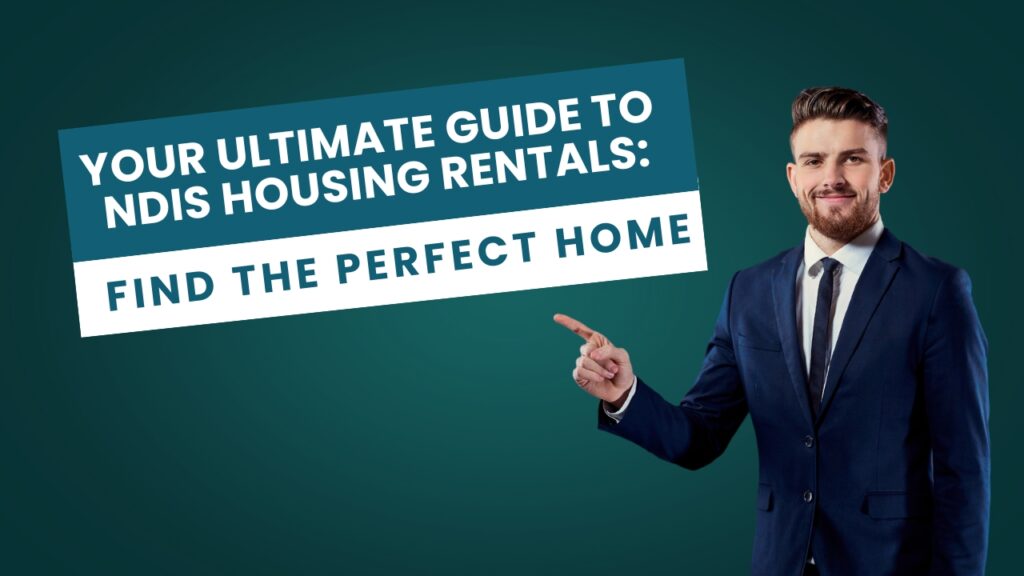 A promotional graphic with a dark green background featuring bold white and blue text that reads 'Your Ultimate Guide to NDIS Housing Rentals: Find the Perfect Home.' On the right, a smiling man in a navy blue suit and tie points confidently toward the text, symbolizing guidance and professionalism.